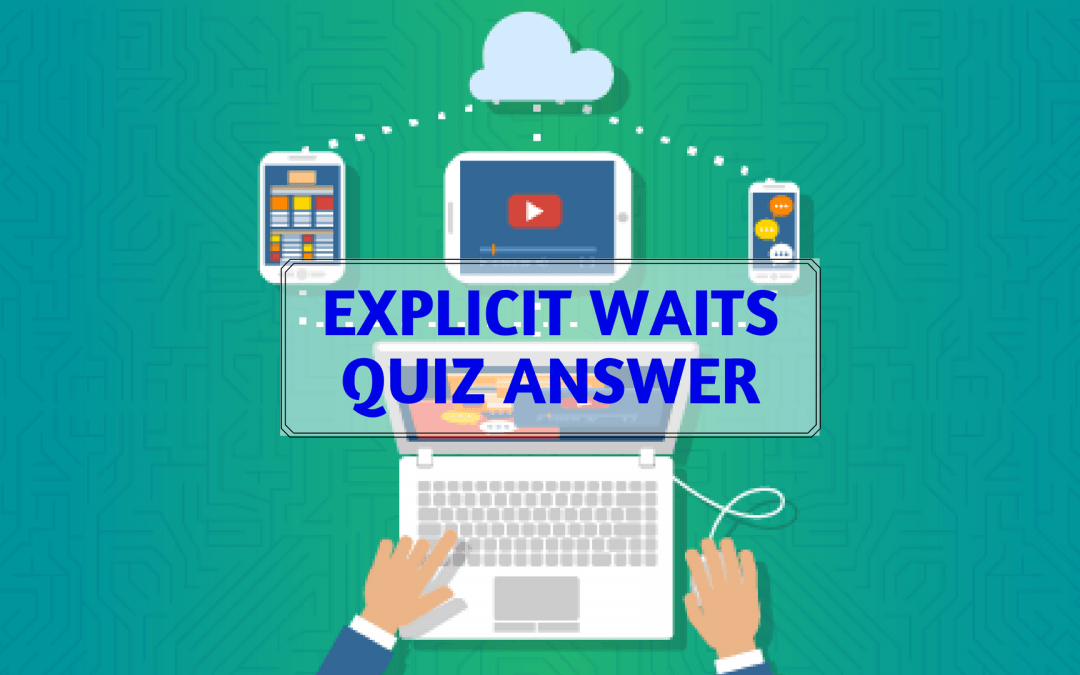 Explicit Waits Quiz Answer