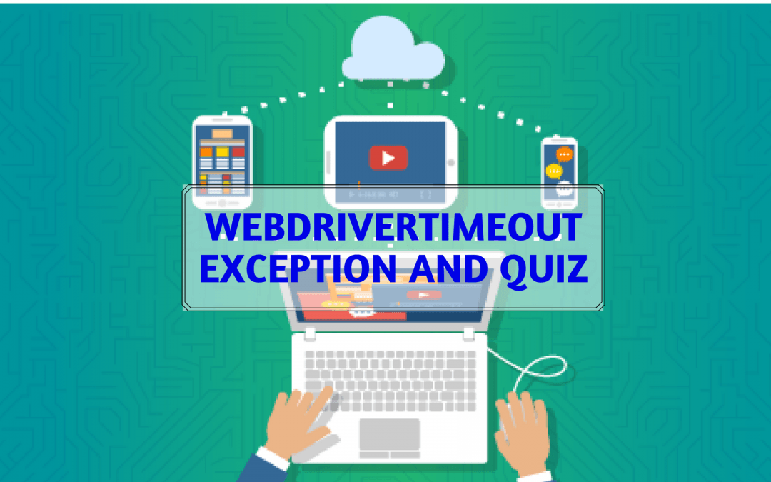 WebDriverTimeout Exception and Quiz