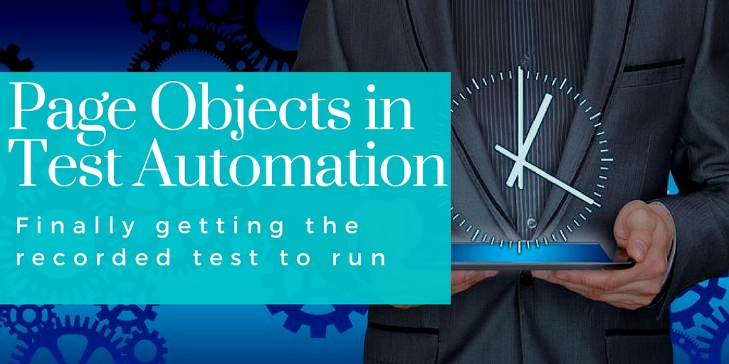 Page Objects in Test Automation – Finally getting the recorded test to run