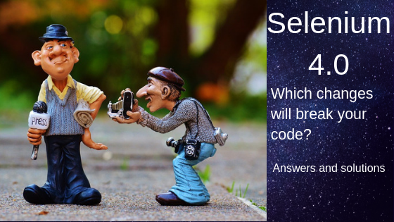 The Latest Changes To Selenium WebDriver 4.0 And How to Fix Your Broken Code [2019]?