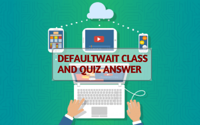 DefaultWait Class and Quiz Answer