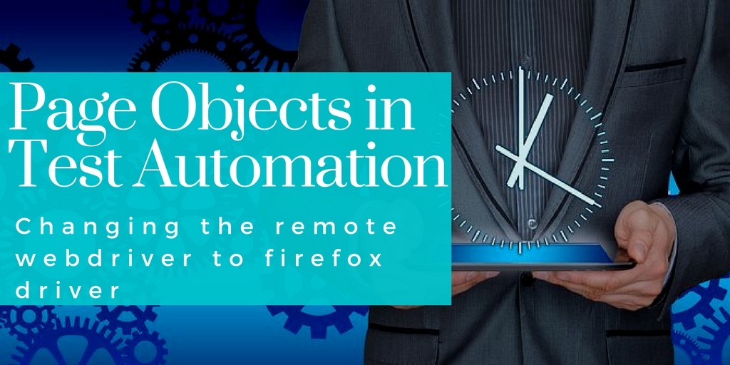 Page Objects in Test Automation – Changing the remote webdriver to firefox driver