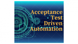 AcceptanceTestDrivenAutomation
