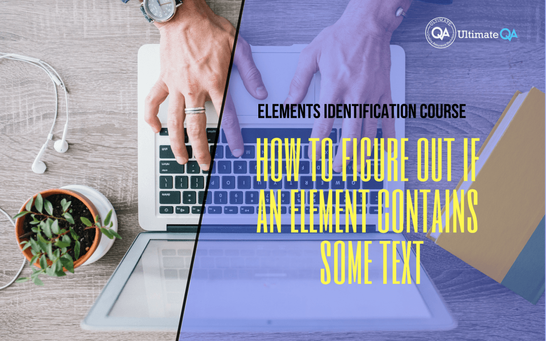 How to figure out if an element contains some text of the elements identification course