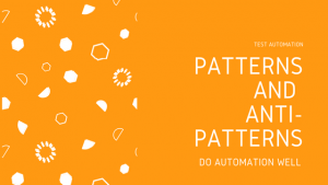Test automation patterns and anti patterns
