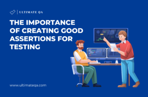 The Importance of Creating Good Assertions for Testing