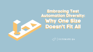 Embracing Test Automation Diversity: Why One Size Doesn't Fit All