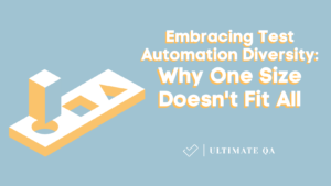 Embracing Test Automation Diversity: Why One Size Doesn't Fit All