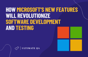 How Microsoft’s New Features Will Revolutionize Software Development and Testing