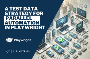 A Test Data Strategy for Parallel Automation in Playwright